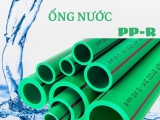 ỐNG NHỰA PPR - NGƯỜI BẠN ĐỒNG HÀNH MANG NGUỒN NƯỚC SẠCH TỚI MỌI NHÀ